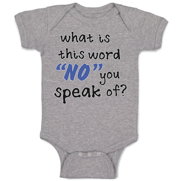 Baby Clothes What Is This Word "No" You Speak of Funny Humor A Baby Bodysuits