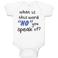Baby Clothes What Is This Word "No" You Speak of Funny Humor A Baby Bodysuits