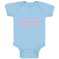 Baby Clothes I'M Always Getting Picked up by Women! Funny Humor Baby Bodysuits