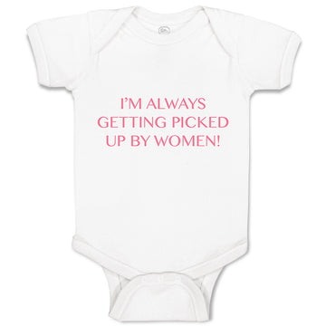 Baby Clothes I'M Always Getting Picked up by Women! Funny Humor Baby Bodysuits