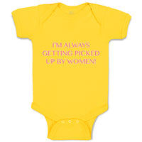 Baby Clothes I'M Always Getting Picked up by Women! Funny Humor Baby Bodysuits