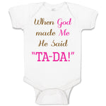 Baby Clothes When God Made Me He Said Ta-Da Funny Humor B Baby Bodysuits Cotton