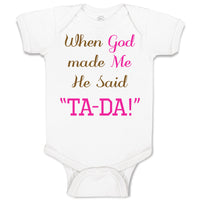 Baby Clothes When God Made Me He Said Ta-Da Funny Humor B Baby Bodysuits Cotton