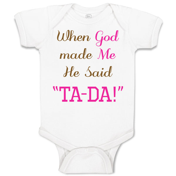 Baby Clothes When God Made Me He Said Ta-Da Funny Humor B Baby Bodysuits Cotton