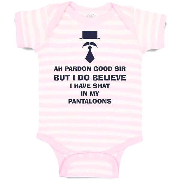 Baby Clothes Ah Pardon Good Sir Shat in My Pantaloons Funny Humor Baby Bodysuits