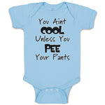 You Aren'T Cool Unless You Pee Your Pants Funny Humor E
