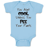 You Aren'T Cool Unless You Pee Your Pants Funny Humor E