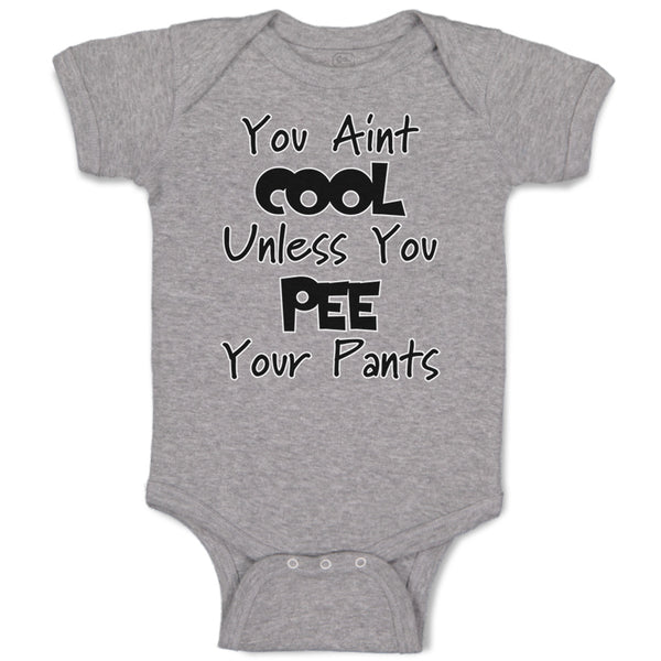 Baby Clothes You Aren'T Cool Unless You Pee Your Pants Funny Humor E Cotton