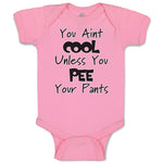 Baby Clothes You Aren'T Cool Unless You Pee Your Pants Funny Humor E Cotton