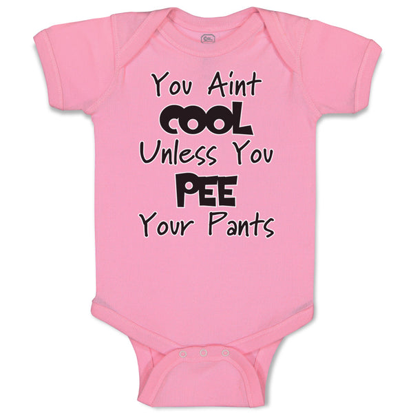 Baby Clothes You Aren'T Cool Unless You Pee Your Pants Funny Humor E Cotton