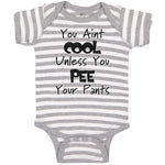 Baby Clothes You Aren'T Cool Unless You Pee Your Pants Funny Humor E Cotton