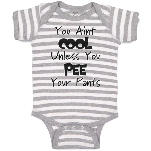 Baby Clothes You Aren'T Cool Unless You Pee Your Pants Funny Humor E Cotton