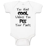 Baby Clothes You Aren'T Cool Unless You Pee Your Pants Funny Humor E Cotton