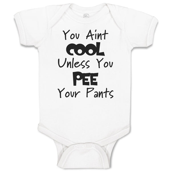 Baby Clothes You Aren'T Cool Unless You Pee Your Pants Funny Humor E Cotton