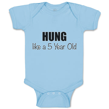 Baby Clothes Hung like A 5 Year Old 5Th Birthday Funny Humor A Baby Bodysuits