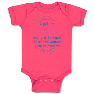 Baby Clothes I Get My Attitude From... Well Pretty Much All of The Women Cotton