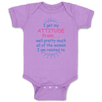 Baby Clothes I Get My Attitude From... Well Pretty Much All of The Women Cotton