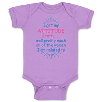 Baby Clothes I Get My Attitude From... Well Pretty Much All of The Women Cotton