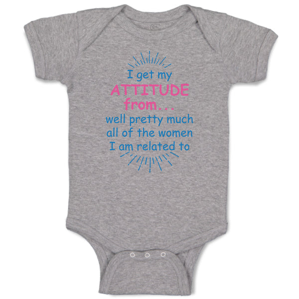 Baby Clothes I Get My Attitude From... Well Pretty Much All of The Women Cotton