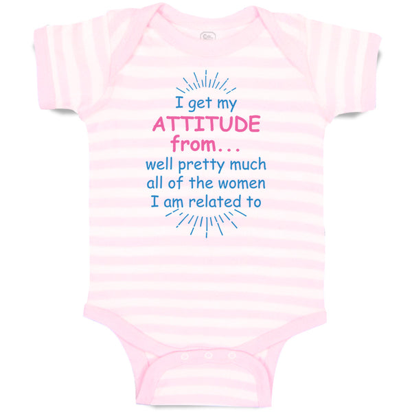 Baby Clothes I Get My Attitude From... Well Pretty Much All of The Women Cotton