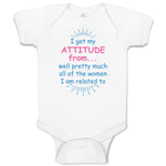 Baby Clothes I Get My Attitude From... Well Pretty Much All of The Women Cotton