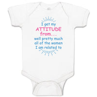 Baby Clothes I Get My Attitude From... Well Pretty Much All of The Women Cotton