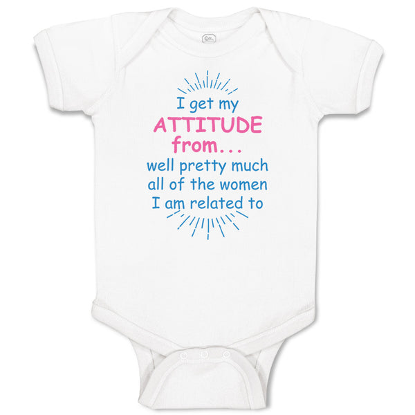 Baby Clothes I Get My Attitude From... Well Pretty Much All of The Women Cotton