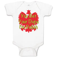 Baby Clothes You Bet Your Dupa I'M Polish Baby Bodysuits Boy & Girl Cotton