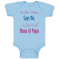 Baby Clothes When Mom Says No I Just Call Nana Papa Baby Bodysuits Cotton