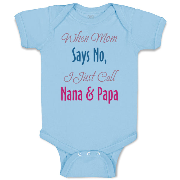 Baby Clothes When Mom Says No I Just Call Nana Papa Baby Bodysuits Cotton