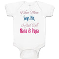 Baby Clothes When Mom Says No I Just Call Nana Papa Baby Bodysuits Cotton