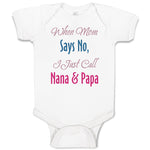 Baby Clothes When Mom Says No I Just Call Nana Papa Baby Bodysuits Cotton