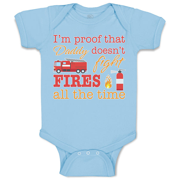 Baby Clothes I'M Proof That Daddy Doesn'T Fight Fires All The Time Cotton