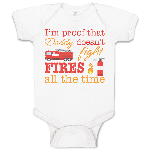 Baby Clothes I'M Proof That Daddy Doesn'T Fight Fires All The Time Cotton