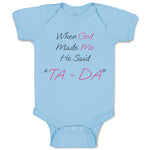 Baby Clothes When God Made Me He Said Ta Da! Style B Christian Baby Bodysuits