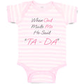 Baby Clothes When God Made Me He Said Ta Da! Style B Christian Baby Bodysuits