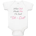 Baby Clothes When God Made Me He Said Ta Da! Style B Christian Baby Bodysuits