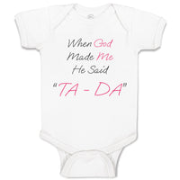 Baby Clothes When God Made Me He Said Ta Da! Style B Christian Baby Bodysuits