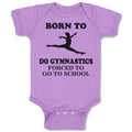 Baby Clothes Born to Do Gymnastics Forced to Go to School Baby Bodysuits Cotton