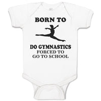 Baby Clothes Born to Do Gymnastics Forced to Go to School Baby Bodysuits Cotton