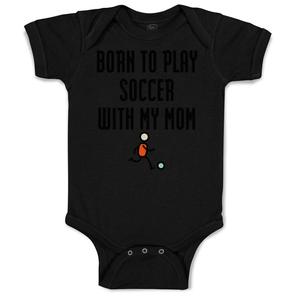 Baby Clothes Born to Play Soccer with My Mom Funny Baby Bodysuits Cotton