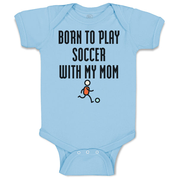 Baby Clothes Born to Play Soccer with My Mom Funny Baby Bodysuits Cotton