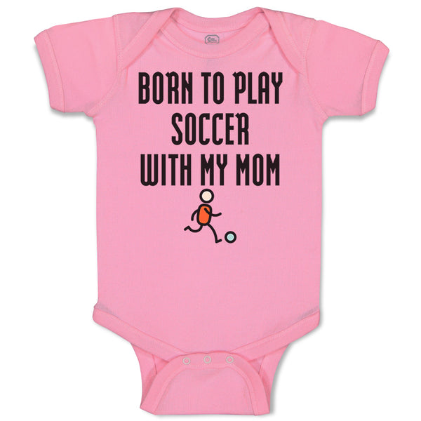 Baby Clothes Born to Play Soccer with My Mom Funny Baby Bodysuits Cotton