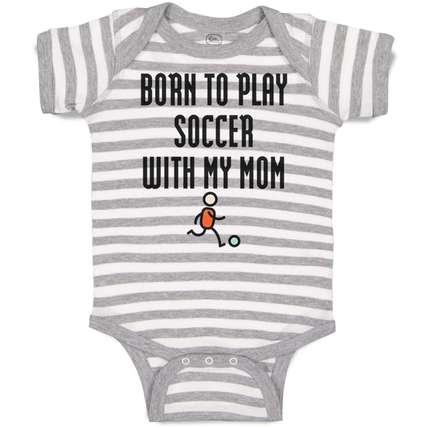 Baby Clothes Born to Play Soccer with My Mom Funny Baby Bodysuits Cotton