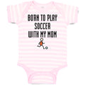 Baby Clothes Born to Play Soccer with My Mom Funny Baby Bodysuits Cotton