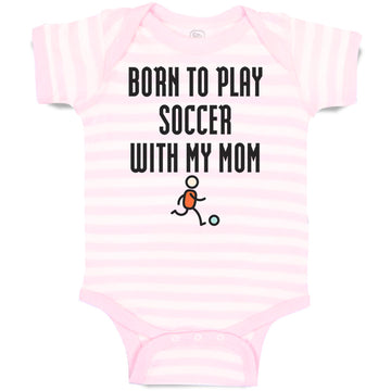 Baby Clothes Born to Play Soccer with My Mom Funny Baby Bodysuits Cotton