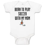 Baby Clothes Born to Play Soccer with My Mom Funny Baby Bodysuits Cotton