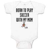 Baby Clothes Born to Play Soccer with My Mom Funny Baby Bodysuits Cotton