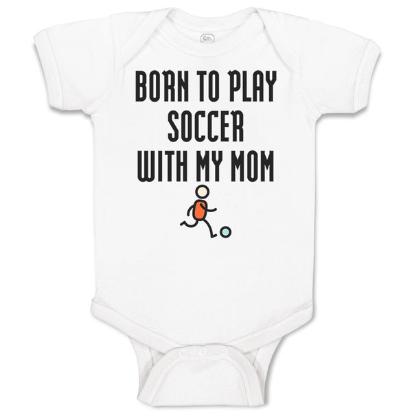 Baby Clothes Born to Play Soccer with My Mom Funny Baby Bodysuits Cotton