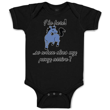 Baby Clothes I'M Here! . So When Does My Pony Arrive Funny Baby Bodysuits Cotton